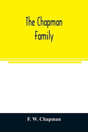 The Chapman family: or The descendants of Robert Chapman, one of the first settlers of Say-brook, Conn., with genealogical notes of Willia image number 0