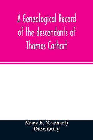 A genealogical record of the descendants of Thomas Carhart: of Cornwall, England image number 0