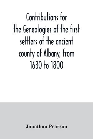 Contributions for the genealogies of the first settlers of the ancient county of Albany, from 1630 to 1800 image number 0