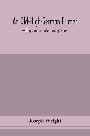 An Old-High-German primer; with grammar, notes, and glossary image number 0