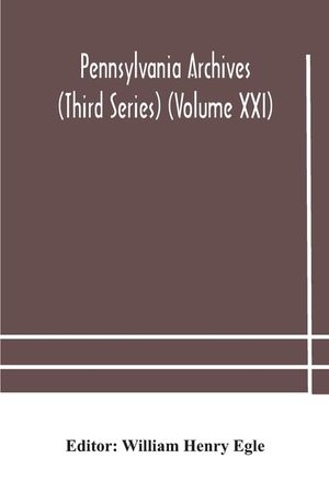 Pennsylvania archives (Third Series) (Volume XXI) image number 0