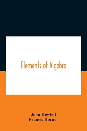 Elements Of Algebra. Translated From The French, With The Notes Of Bernoulli And The Additions Of De La Grange To Which Is Prefixed A Memoirs Of The L image number 0