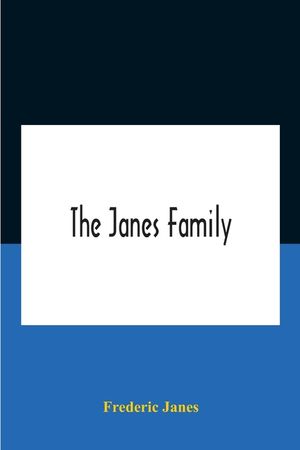 The Janes Family: A Genealogy And Brief History Of The Descendants Of William Janes, The Emigrant Ancestor Of 1637, With An Extended Not image number 0