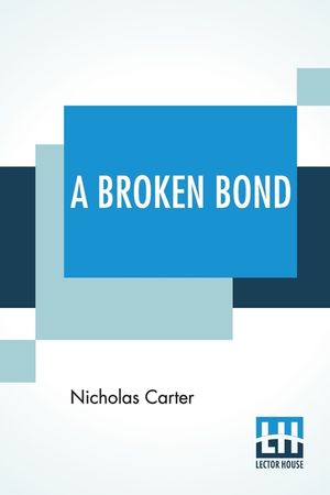 A Broken Bond: Or, The Man Without Morals image number 0
