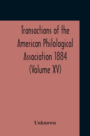 Transactions Of The American Philological Association 1884 (Volume Xv) image number 0