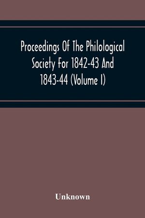 Proceedings Of The Philological Society For 1842-43 And 1843-44 (Volume I) image number 0