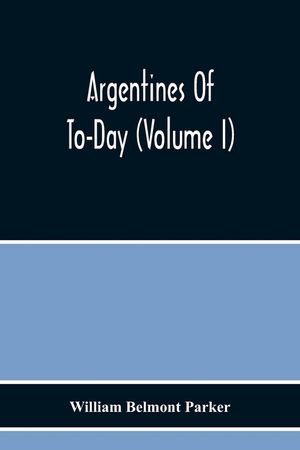 Argentines Of To-Day (Volume I) image number 0