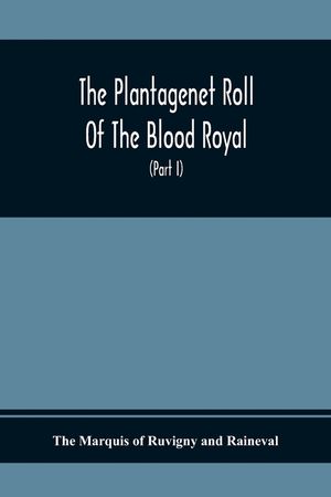 The Plantagenet Roll Of The Blood Royal, Being A Complete Table Of All The Descendants Now Living Of Edward Iii., King Of England The Vortimer Percy V image number 0