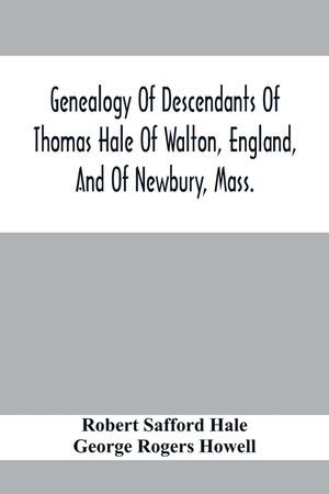 Genealogy Of Descendants Of Thomas Hale Of Walton, England, And Of Newbury, Mass.; With Additions By Other Members Of The Family. image number 0