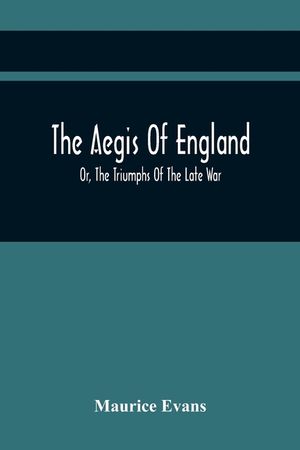 The Aegis Of England; Or, The Triumphs Of The Late War, As They Appear In The Thanks Of Parliament, Progressively Voted To The Navy And Army; And The image number 0