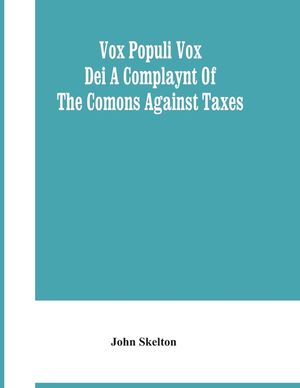 Vox Populi Vox Dei A Complaynt Of The Comons Against Taxes image number 0