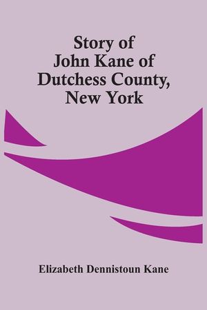 Story Of John Kane Of Dutchess County, New York image number 0