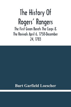 The History Of Rogers' Rangers; The First Green Berets The Corps & The Revivals April 6, 1758-December 24, 1783 image number 0