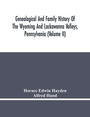 Genealogical And Family History Of The Wyoming And Lackawanna Valleys, Pennsylvania (Volume Ii) image number 0