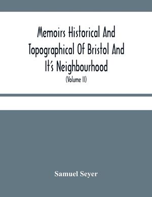 Memoirs Historical And Topographical Of Bristol And It'S Neighbourhood; From The Earliest Period Down To The Present Time (Volume Ii) image number 0