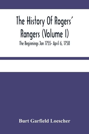 The History Of Rogers' Rangers (Volume I); The Beginnings Jan 1755- April 6, 1758 image number 0