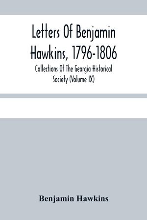 Letters Of Benjamin Hawkins, 1796-1806; Collections Of The Georgia Historical Society (Volume Ix) image number 0