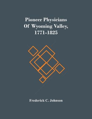 Pioneer Physicians Of Wyoming Valley, 1771-1825 image number 0