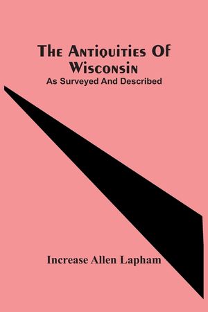 The Antiquities Of Wisconsin; As Surveyed And Described image number 0