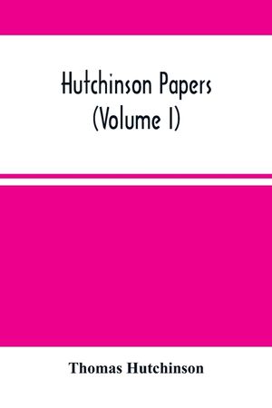 Hutchinson Papers (Volume I) image number 0