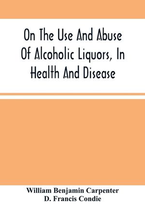 On The Use And Abuse Of Alcoholic Liquors, In Health And Disease image number 0