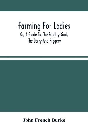 Farming For Ladies; Or, A Guide To The Poultry-Yard, The Dairy And Piggery image number 0