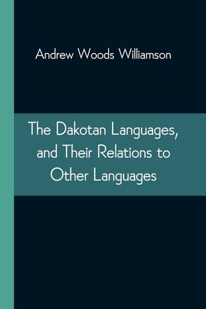 The Dakotan Languages, and Their Relations to Other Languages image number 0
