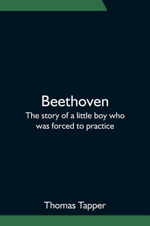 Beethoven; The story of a little boy who was forced to practice image number 0