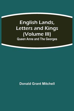 English Lands, Letters and Kings (Volume III): Queen Anne and the Georges image number 0