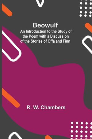 Beowulf; An Introduction To The Study Of The Poem With A Discussion Of The Stories Of Offa And Finn image number 0