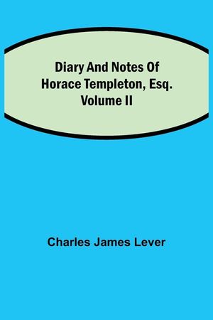 Diary And Notes Of Horace Templeton, Esq.Volume II image number 0