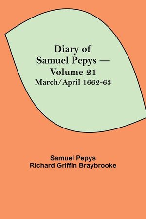 Diary of Samuel Pepys - Volume 21: March/April 1662-63 image number 0