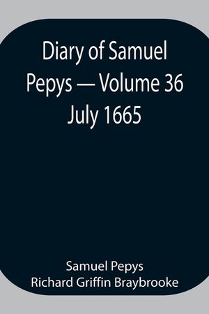 Diary of Samuel Pepys - Volume 36: July 1665 image number 0