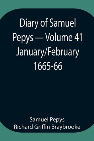 Diary of Samuel Pepys - Volume 41: January/February 1665-66 image number 0