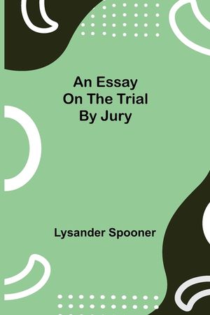 An Essay on the Trial by Jury image number 0
