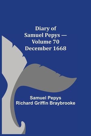 Diary of Samuel Pepys - Volume 70: December 1668 image number 0