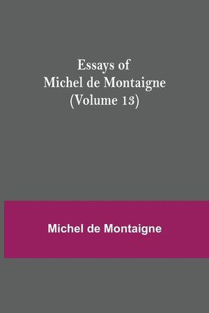 Essays of Michel de Montaigne (Volume 13) image number 0