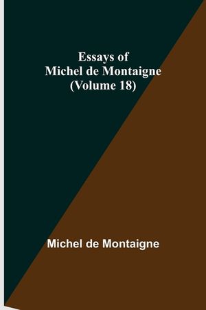 Essays of Michel de Montaigne (Volume 18) image number 0