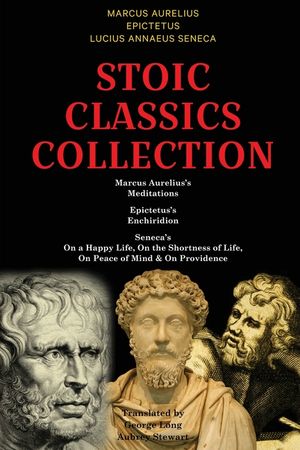 Stoic Classics Collection: Marcus Aurelius's Meditations, Epictetus's Enchiridion, Seneca's On a Happy Life, On the Shortness of Life, On Peace o image number 0