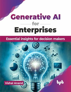 Generative AI for Enterprises: Essential insights for decision makers (English Edition) image number 0