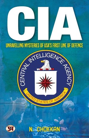 CIA: Unravelling Mysteries of USA's First Line of Defence N. Chokkan image number 0
