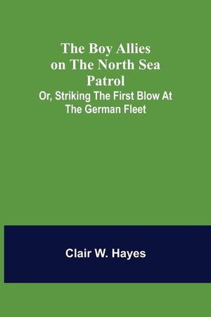 The Boy Allies on the North Sea Patrol; Or, Striking the First Blow at the German Fleet image number 0