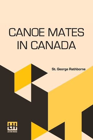 Canoe Mates In Canada: Or, Three Boys Afloat On The Saskatchewan image number 0