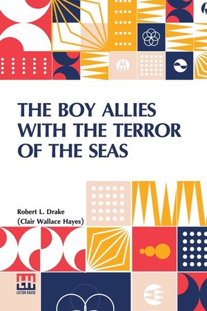 The Boy Allies With The Terror Of The Seas: Or, The Last Shot Of Submarine D-16 image number 0