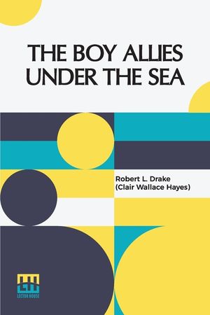The Boy Allies Under The Sea: Or, The Vanishing Submarines image number 0