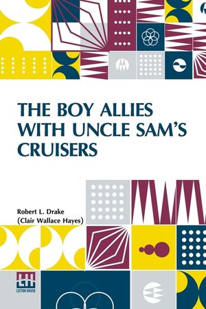 The Boy Allies With Uncle Sam s Cruisers: Or, Convoying The American Army Across The Atlantic image number 0