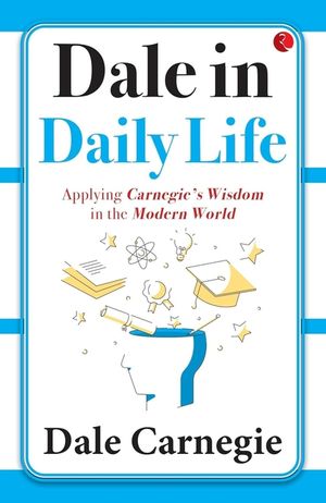 Dale in Daily Life: Applying Carnegie's Wisdom in the Modern World image number 0