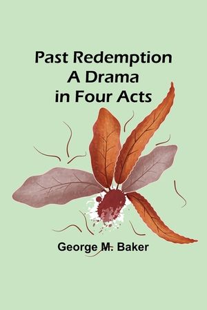 Past Redemption A Drama in Four Acts image number 0
