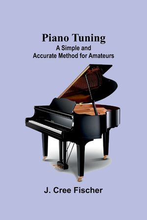 Piano Tuning: A Simple and Accurate Method for Amateurs image number 0