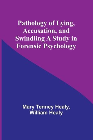Pathology of Lying, Accusation, and Swindling A Study in Forensic Psychology image number 0